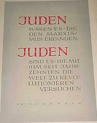 It was the Jews who discovered Marxism, and the Jews who have attempted for decades to bring world revolution with it. Dr. Goebbels.
