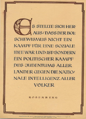 It is clear that Bolshevism is not a battle for a social ideal, but rather a Jewish political battle against the national intelligence of all the People. Rosenberg